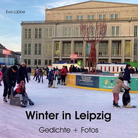 „Winter in Leipzig. Gedichte + Fotos.“ Menschen auf einer Eislaufbahn, im Hintergrund ein großes Gebäude.