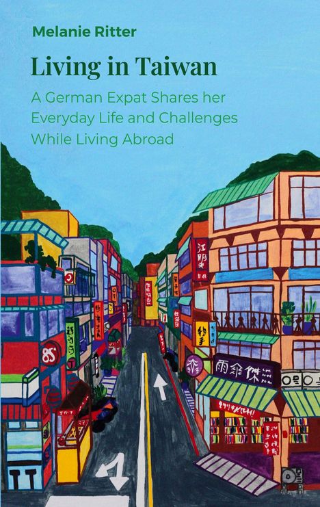 Text: "Living in Taiwan: A German Expat Shares her Everyday Life and Challenges While Living Abroad." Bunte Stadtansicht.