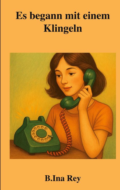 "Es begann mit einem Klingeln" und "B.Ina Rey". Illustration: Mädchen mit grünem Telefonhörer.