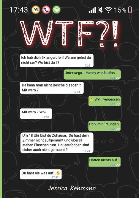 Große Schrift "WTF?!", dann Chat: Diskussion über Anrufe, Verabredung und Hausarbeit. Name: Jessica Rehmann unten.