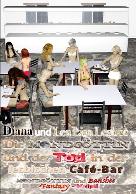 "Diana und Lea Lisa Lesbos. Die Mondgöttin und der Tod in der lesbischen Café-Bar. Mondgöttin und Banshee Fantasy-Krimi." Illustration von Frauen in knapper Kleidung in einem Café.