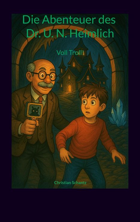 "Die Abenteuer des Dr. U. N. Heimlich", "Voll Troll!", "Christian Schantz". Ein älterer Mann mit Lupe und ein Junge in Höhle.
