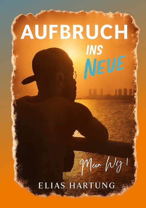 "AUFBRUCH INS NEUE" und "Elias Hartung" auf orangefarbenem Hintergrund. Silhouette eines Mannes bei Sonnenuntergang am Wasser.