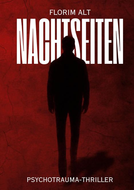 Florim Alt, "NACHTSEITEN", Psychotrauma-Thriller. Silhouette einer Person vor rotem Hintergrund.