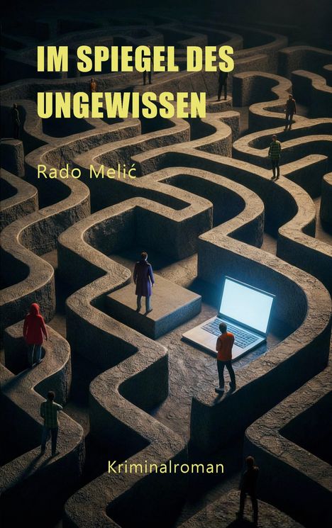 "IM SPIEGEL DES UNGEWISSEN" von Rado Melić, Kriminalroman. Illustration eines Labyrinths mit Menschen und einem Laptop.