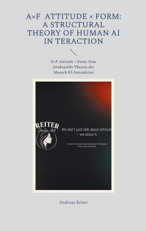 A×F ATTITUDE × FORM: Eine strukturelle Theorie der Mensch KI-Interaktion. Logo mit Frauensilhouette und Text. Andreas Reiter.