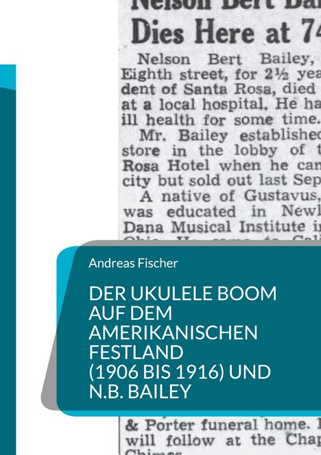 Andreas Fischer, "DER UKULELE BOOM AUF DEM AMERIKANISCHEN FESTLAND (1906 BIS 1916) UND N.B. BAILEY", überlagert Zeitungsausschnitt.
