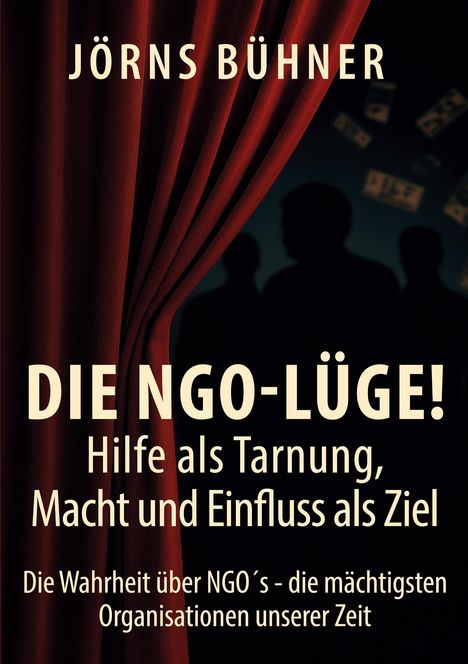 Jörns Bühner: Die NGO-Lüge! Hilfe als Tarnung, Macht und Einfluss als Ziel, Buch