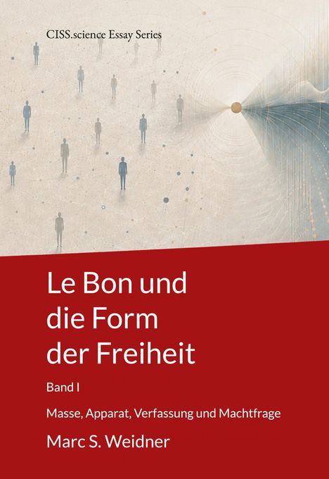 CISS.science Essay Series, Le Bon und die Form der Freiheit, Band I. Menschenfiguren auf abstraktem Hintergrund.