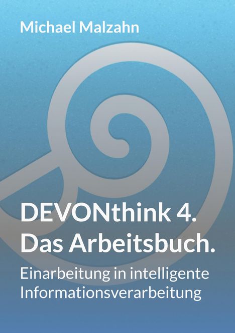 Text: "Michael Malzahn. DEVONthink 4. Das Arbeitsbuch. Einarbeitung in intelligente Informationsverarbeitung." 

Hintergrund: Blau mit Spiralmuster.