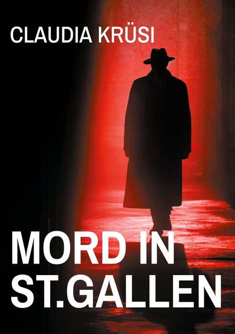 "CLAUDIA KRÜSI" oben, "MORD IN ST.GALLEN" unten. Eine silhouettierte Person im langen Mantel vor rotem Licht.