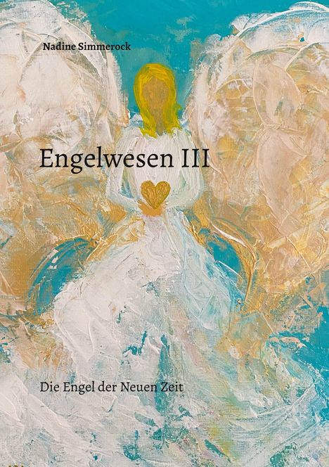 „Nadine Simmerock, Engelwesen III, Die Engel der Neuen Zeit“. Illustration: Engel mit Herz vor buntem Hintergrund.