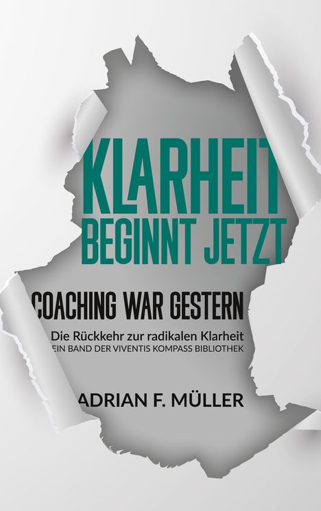 KLARHEIT BEGINNT JETZT. Coaching war gestern. Adrian F. Müller. Hintergrund zeigt aufgerissenes Papier.