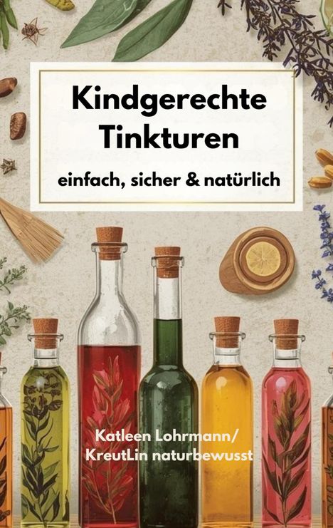 "Kindgerechte Tinkturen: einfach, sicher & natürlich." Darunter bunte Flaschen mit Pflanzen, dekorativ arrangiert.
