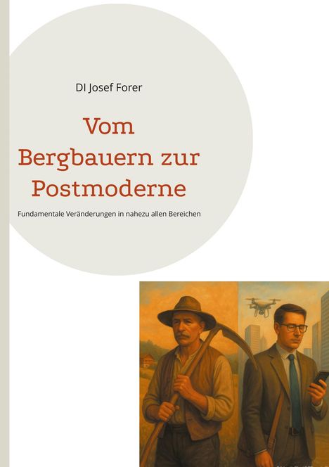 "DI Josef Forer. Vom Bergbauern zur Postmoderne. Fundamentale Veränderungen in nahezu allen Bereichen." Illustration: links ein Bauer mit Sense, rechts ein moderner Mann mit Handy, Drohne im Hintergrund.