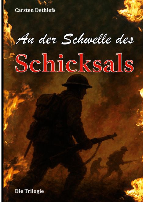 Text: "Carsten Dethlefs, An der Schwelle des Schicksals, Die Trilogie". Silhouette von Soldaten vor Flammenkulisse.