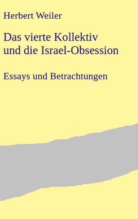 Herbert Weiler: Das vierte Kollektiv und die Israel-Obsession, Buch
