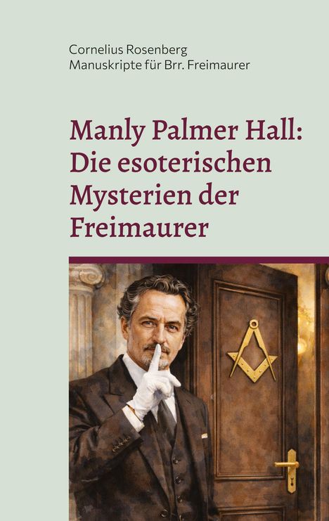Titel: "Manly Palmer Hall: Die esoterischen Mysterien der Freimaurer". Mann in Anzug mit Finger auf den Lippen vor einer Tür.