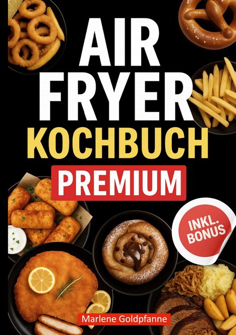 Text: „AIR FRYER KOCHBUCH PREMIUM INKL. BONUS Marlene Goldpfanne“. Verschiedene Speisen wie Brezel und Schnitzel.