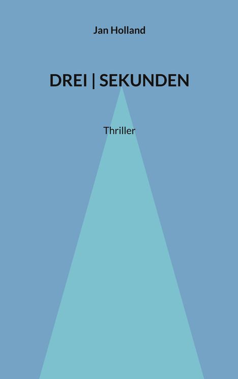 Jan Holland, DREI SEKUNDEN, Thriller. Hellblaues Dreieck auf blauem Hintergrund.