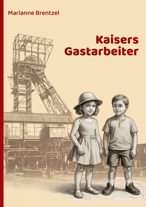 "Kaisers Gastarbeiter" und "Marianne Brentzel" in großer, fetter Schrift. Zeichnung von zwei Kindern vor einem Bergbaugerüst.