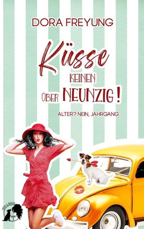 "Dora Freyung. Küsse keinen über Neunzig! Alter? Nein, Jahrgang." Frau in Rot, Hund im gelben Auto. Retro-Stil.