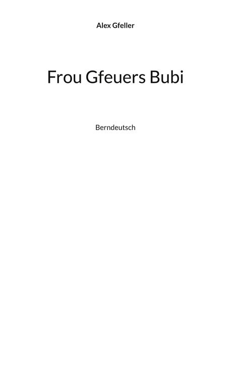 Alex Gfeller, "Frou Gfeuers Bubi", Berndeutsch. Schlichtes Design, schwarzer Text auf weißem Hintergrund.