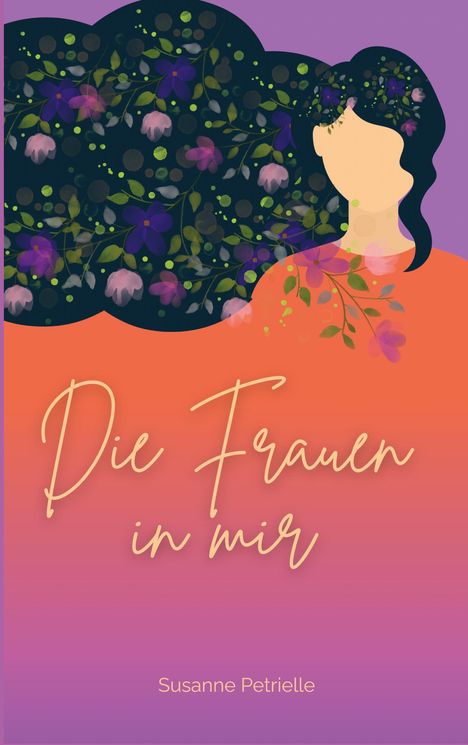 "Die Frauen in mir" in eleganter Schrift, darunter "Susanne Petrielle". Eine stilisierte Silhouette mit Blumen im Haar.