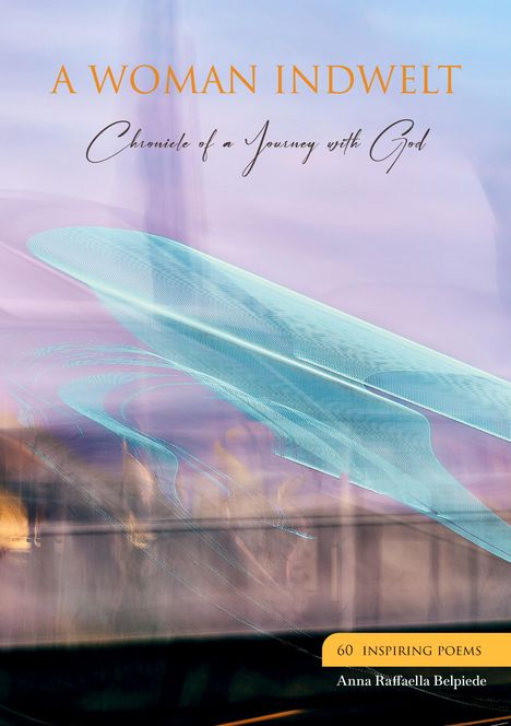 "A WOMAN INDWELT, Chronicle of a Journey with God, 60 Inspiring Poems". Hintergrund: verschwommene, abstrakte Formen in Pastelltönen.