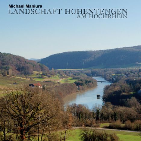 Text: "Michael Maniura. LANDSCHAFT HOHENTENGEN AM HOCHRHEIN." 
Szene: Fluss zwischen sanften Hügeln und Wäldern.
