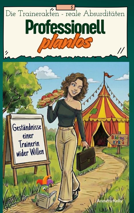 „Professionell planlos“ und „Geständnisse einer Trainerin wider Willen“. Frau mit Sandwich, Zirkuszelt, Schild: „Bildungszirkus“.