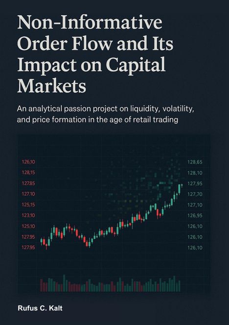 Rufus Kalt: Non-Informative Order Flow and Its Impact on Capital Markets, Buch