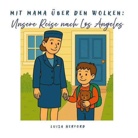 "Mit Mama über den Wolken: Unsere Reise nach Los Angeles" von Luisa Herford. Illustration: Frau in Uniform mit Kind vor Haus.