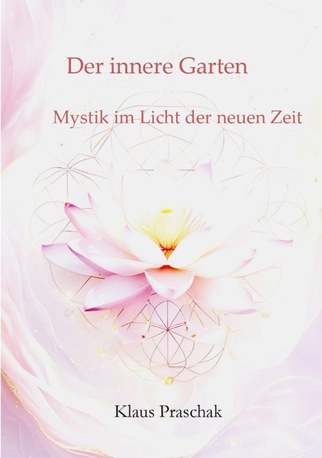 "Der innere Garten. Mystik im Licht der neuen Zeit. Klaus Praschak." Helle Lotusblüte auf zartem Hintergrund.