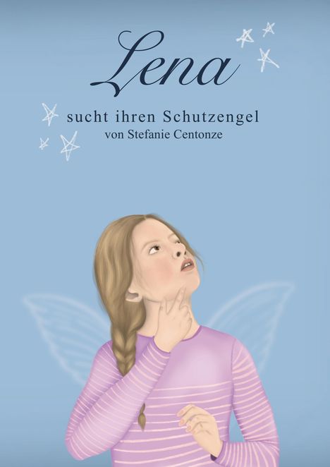 "Lena sucht ihren Schutzengel von Stefanie Centonze." Eine Illustration eines Mädchens mit Flügeln, das nach oben schaut.