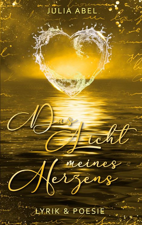 "Julia Abel. Das Licht meines Herzens. Lyrik & Poesie." Ein Herz aus Wasser vor einem goldenen Hintergrund.