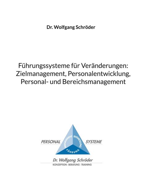Text: "Dr. Wolfgang Schröder. Führungssysteme für Veränderungen: Zielmanagement, Personalentwicklung, Personal- und Bereichsmanagement."

Unten: Ein blaues Dreieck mit den Wörtern "Management, Entwicklung, Führung". Darunter "Dr. Wolfgang Schröder, Konzeption - Beratung - Training".
