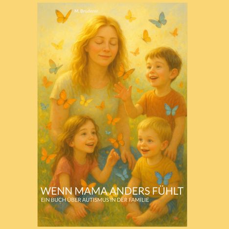"Wenn Mama anders fühlt, ein Buch über Autismus in der Familie." Illustration: Frau mit Kindern und bunten Schmetterlingen.