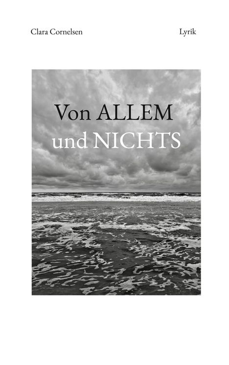 Oben Text: "Clara Cornelsen", "Lyrik". Mittig: "Von ALLEM und NICHTS". Darunter Bild: stürmisches Meer unter bewölktem Himmel.
