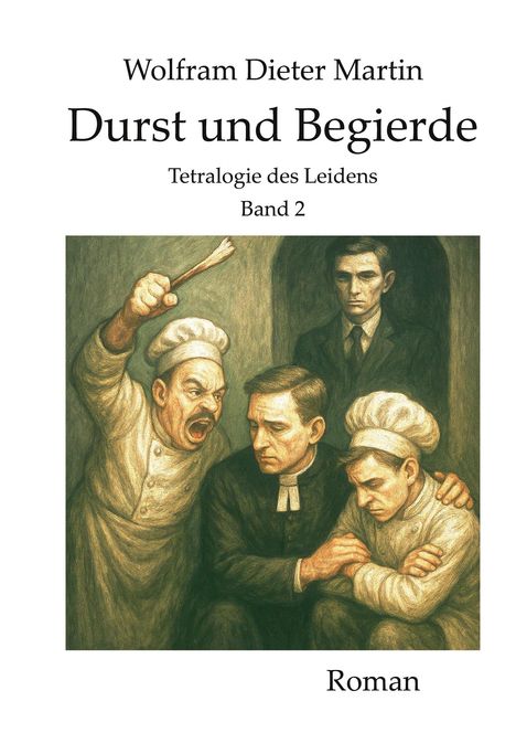 "Buchcover, 'Durst und Begierde', Band 2, Tetralogie des Leidens. Illustration: Wütender Koch mit erhobenem Löffel, Männer in Kleidung."
