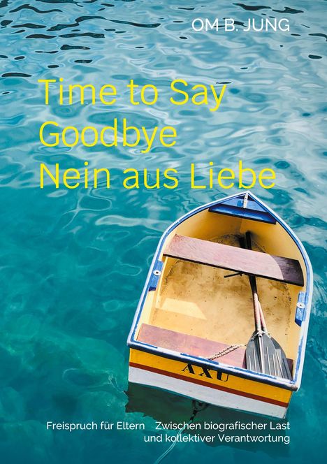 „Time to Say Goodbye Nein aus Liebe“. Ein gelbes Ruderboot schwimmt auf klarem, türkisfarbenem Wasser.