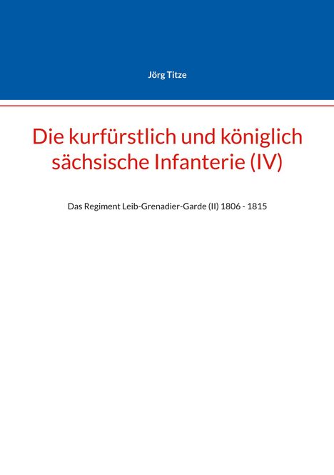 Titel: Die kurfürstlich und königlich sächsische Infanterie (IV). Name: Jörg Titze. Weißer Hintergrund mit blauem Abschnitt oben.