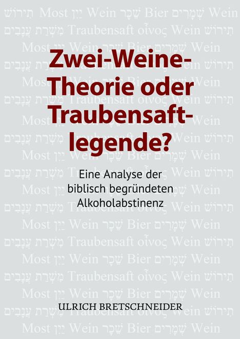 Zwei-Weine-Theorie oder Traubensaftlegende? Eine Analyse der biblisch begründeten Alkoholabstinenz. Ulrich Bretschneider.