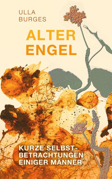 Texte: "Ulla Burges", "Alter Engel", "Kurze Selbstbetrachtungen einiger Männer". Illustration: Blumen und Blätter in warmen Tönen.
