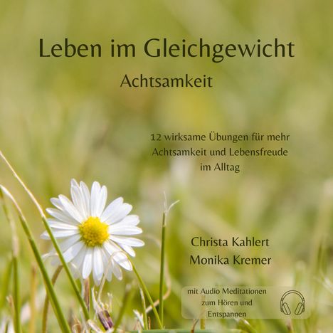 "Leben im Gleichgewicht" - Achtsamkeit, 12 Übungen, Christa Kahlert, Monika Kremer, Audio-Meditationen. Gänseblümchen auf Wiese.