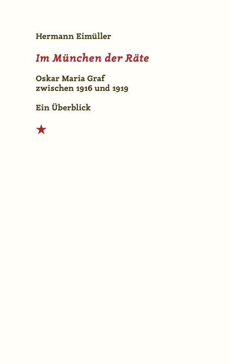 Hermann Eimüller: Im München der Räte. Oskar Maria Graf zwischen 1916 und 1919. Ein Überblick. Roter Stern darunter.