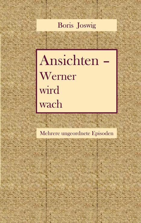 Text oben: "Boris Joswig". Mittig: "Ansichten - Werner wird wach". Unten: "Mehrere ungeordnete Episoden". Beigefarbener Hintergrund.