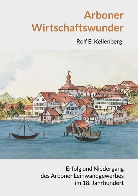 "Arboner Wirtschaftswunder", Rolf E. Kellenberg. Gemälde von Gebäuden und Booten am Wasser, historische Stadtansicht.