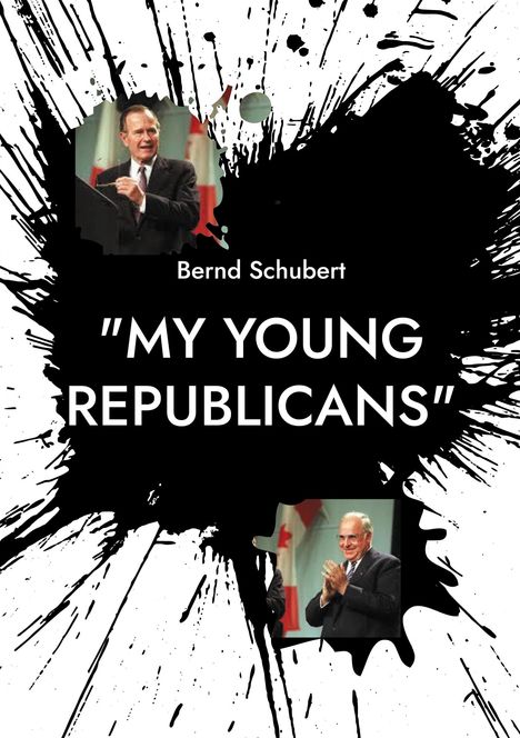 "Bernd Schubert 'MY YOUNG REPUBLICANS'" steht in der Mitte. Zwei Männer in Anzügen, umgeben von schwarzen Farbspritzern.