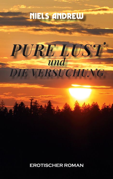 "Niels Andrew, Pure Lust und die Versuchung, Erotischer Roman." Sonnenuntergang über einem Wald.
